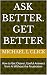 Ask Better. Get Better: How...