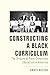 Constructing a Black Curriculum: The Origins of Race-Conscious Education in America (New Directions in the History of Education)