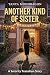 Another Kind of Sister by Tanya Mondragon Another Kind of Sister by Tanya Mondragon
