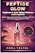 PEPTIDE GLOW: Beginner’s Anti-Aging Skincare with Peptides: Simple steps, expert ingredients, and daily routines to smooth fine lines and boost collagen (THE PEPTIDE GLOW Book 1)