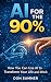 AI for the 90%: How You Can...