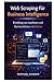 Web Scraping für Business Intelligence: Erstellung von Leadlisten und Markteinblicken mit Python (German Edition)