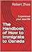 The Handbook of How to Immigrate to Canada: Experience your new life (2026 edition)
