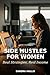Side Hustles for Women: Real Strategies, Real Income: Real Strategies, Real Income for Building Financial Freedom from Home