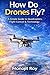 How Do Drones Fly?: A Simple Guide to Quadcopters, Flight Control & Technology (How Do Aircraft Fly? – Science Made Simple)