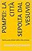 Pompei: La città sepolta dal Vesuvio: Storia,scavi,misteri della città romana (Italian Edition)