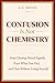 CONFUSION IS NOT CHEMISTRY: Stop Chasing Mixed Signals, Trust What You Feel, and Date Without Losing Yourself