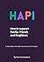 HAPI: How to Support Family, Friends and Neighbours: A simple guide to meaningful conversations and real support