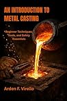 AN INTRODUCTION TO METAL CASTING: Beginner Techniques, Tools, and Safety Essentials