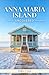 ANNA MARIA ISLAND UNCOVERED : How to Explore Old Florida's Most Relaxed Barrier Island Without a Car, a Crowd, or a Wasted Day