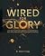 Wired for Glory (A 31-day t...