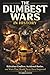 The Dumbest Wars in History: Ridiculous Conflicts, Accidental Battles, and Wars That Should Never Have Happened (The Dumbest Series)