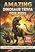 Amazing Dinosaur Trivia for Kids: 420 Brain-Busting Questions and Wild Facts for Ages 8–12