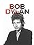 Bob Dylan: The Complete Biography. From Minnesota Roots to Musical Legend