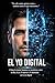 EL YO DIGITAL : La cuarta dimensión de la identidad digital en la era de las redes sociales (Spanish Edition)