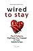 Wired to Stay - Why you stay and The 12 Patterns That Keep You Trapped in Toxic Relationships: Relationship Help For Women and Men And How to Fix a Toxic Relationship