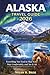 Travel Guide for Alaska: Everything You Need to Plan Well, Stay Comfortably, and See It All