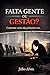 Falta gente ou falta gestão?: Como resolver a falta de mão de obra no mercado atual. (Portuguese Edition)