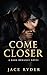 Come Closer : A Dark Romance Novel of Obsession and Desire
