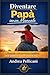 Diventare Papà (senza manuale): Il metodo reale per trovare equilibrio anche quando sei stanco e sempre di corsa (Italian Edition)