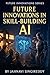 Future Innovations in Skill-Building AI : 225 Workforce Mastery Innovations (Future Innovations Series)