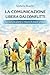La Comunicazione Libera dai Conflitti: La comunicazione a misura di essere umano (Comunicazione e relazione Vol. 1) (Italian Edition)