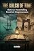 The Gulch of Time: A Compendium of History’s Most Baffling Unsolved Disappearances, Lost Civilizations, and Ghostly Maritime Enigmas (True History Book 4)