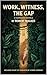 Work, Witness, the Gap (Annotated): Includes Heart of Darkness by Joseph Conrad