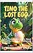 Tino the Dino: The Lost Eggs (Adventure Kids Storybook Series): A Fun Dinosaur Adventure About Friendship, Courage & Finding Lost Treasures (Tino The Dino Adventures 1)