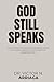 GOD STILL SPEAKS: How to Hear the Voice of God, Bring Order to the Soul, and Walk with Clarity in Uncertain Times