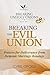 Breaking the Evil Union: Prayers for Deliverance from Demonic Marriage Bondage (Breaking Unholy Unions Book 1)