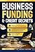 Business Funding & Credit Secrets: How to Repair Your Credit, Build a PAYDEX Score That Gets You Approved, and Access Loans Without Personal Guarantee (Credit Command Series)