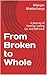 From Broken to Whole: A Journey of Healing, Letting Go, and Self-Love