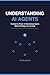 UNDERSTANDING AI AGENTS: Harness the Power of Autonomous Agents Without Writing a Line of Code (Technology Book 1)