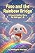 Funo and the Rainbow Bridge: A Magical Bedtime Story for Kids Ages 3-8 (Funo Magical Adventures)