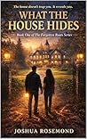 WHAT THE HOUSE HIDES: BOOK ONE OF THE FORGOTTEN ROOTS SERIES