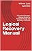 Logical Recovery Manual: A Practical Decision- Making Model for Personal Change and Recovery Processes