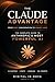 The Claude Advantage: The Complete Guide to Anthropics Most Powerful AI (AI Hub Book 3)