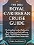 THE 2026 ROYAL CARIBBEAN CRUISE GUIDE: The Complete Insider Playbook to Every Ship, Every Port and Every Deal — With 25 Expert Answers to the Questions Every Cruiser Asks