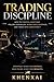 Trading Discipline: How to Control Emotions, Follow Your Rules, Avoid Costly Mistakes, and Trade with Consistency