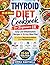 Thyroid Diet Cookbook for Beginners UK: Easy Low-Inflammation Recipes & 28-Day Meal Plan to Support Hypothyroidism and Hashimoto’s with Affordable UK Ingredients