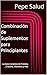 Combinación de Suplementos para Principiantes: La Guía Completa de Proteína , Creatina, Vitaminas y mas (Spanish Edition)