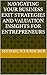 Navigating Your Business Exit Strategies and Valuation Insights for Entrepreneurs (Entrepreneur's Business In A Box)