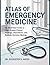 ATLAS OF EMERGENCY MEDICINE: An Illustrated Guide To High-Stakes Clinical Findings, Procedures, And Bedside Decision-Making