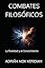 COMBATES FILOSÓFICOS: La Realidad y el Conocimiento (Spanish Edition)