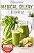 Simplified Medical Celery Juicing: Easy Recipes To Detox Liver, Support kidney And Improve Overall Health