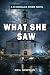 What She Saw by Neil Newman What She Saw by Neil Newman