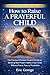 How to Raise a Prayerful Child: A Practical Christian Parenting Guide to Building Real Prayer Habits Without Force, Fear, or Frustration