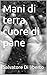 Mani di terra, cuore di pane (Italian Edition)