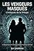 LES VENGEURS MASQUÉS: L'Intégrale de la Trilogie : Le Clonage Industriel, L'Héritage de l'Ombre, La Rançon du Virtuel (French Edition)